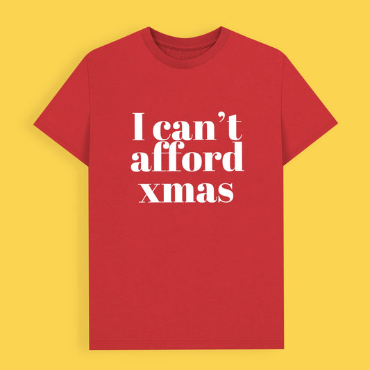 I can’t afford Xmas t-shirt